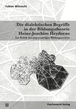 Abbildung von Wilsrecht | Die dialektischen Begriffe in der Bildungstheorie Heinz-Joachim Heydorns | 1. Auflage | 2016 | beck-shop.de