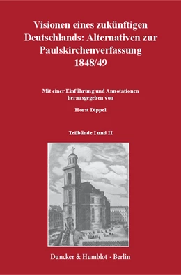 Abbildung von Dippel | Visionen eines zukünftigen Deutschlands: Alternativen zur Paulskirchenverfassung 1848/49. | 1. Auflage | 2017 | beck-shop.de