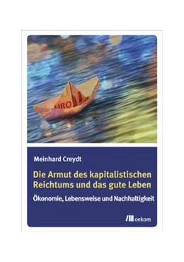 Abbildung von Creydt | Die Armut des kapitalistischen Reichtums und das gute Leben | 1. Auflage | 2017 | beck-shop.de