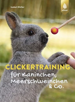 Abbildung von Müller | Clickertraining für Kaninchen, Meerschweinchen & Co. | 3. Auflage | 2018 | beck-shop.de