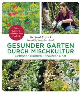 Abbildung von Franck / Bross-Burkhardt | Gesunder Garten durch Mischkultur | 1. Auflage | 2019 | beck-shop.de
