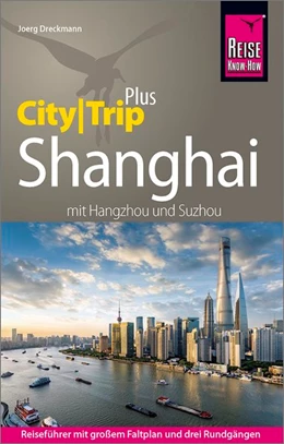 Abbildung von Dreckmann | Reise Know-How Reiseführer Shanghai (CityTrip PLUS) mit Hangzhou und Suzhou | 4. Auflage | 2019 | beck-shop.de