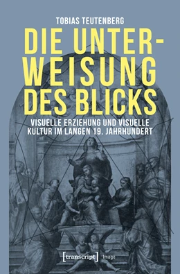 Abbildung von Teutenberg | Die Unterweisung des Blicks | 1. Auflage | 2019 | beck-shop.de