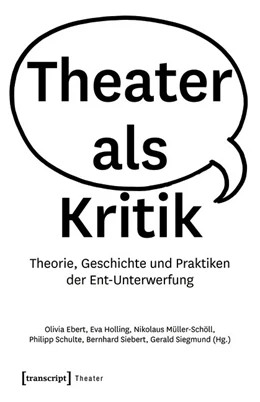 Abbildung von Ebert / Holling | Theater als Kritik | 1. Auflage | 2018 | beck-shop.de