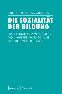 Abbildung von Zulaica Y Mugica | Die Sozialität der Bildung | 1. Auflage | 2019 | beck-shop.de