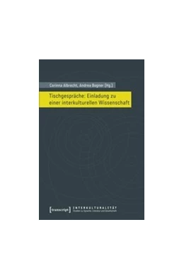 Abbildung von Albrecht / Bogner | Tischgespräche: Einladung zu einer interkulturellen Wissenschaft | 1. Auflage | 2017 | beck-shop.de