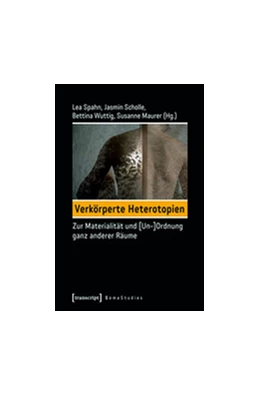 Abbildung von Spahn / Scholle | Verkörperte Heterotopien | 1. Auflage | 2017 | beck-shop.de