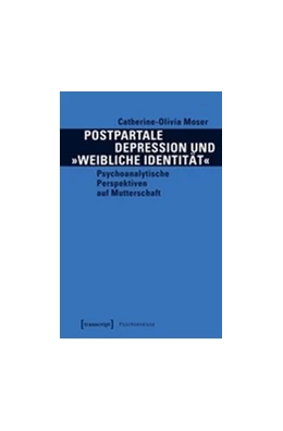 Abbildung von Moser | Postpartale Depression und »weibliche Identität« | 1. Auflage | 2018 | beck-shop.de