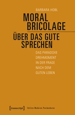 Abbildung von Hobl | Moral Bricolage - über das Gute sprechen | 1. Auflage | 2019 | beck-shop.de