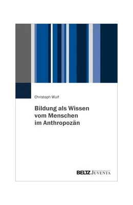 Abbildung von Wulf | Bildung als Wissen vom Menschen im Anthropozän | 1. Auflage | 2020 | beck-shop.de