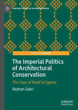 Abbildung von Sabri | The Imperial Politics of Architectural Conservation | 1. Auflage | 2019 | beck-shop.de