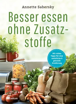 Abbildung von Sabersky | Besser essen ohne Zusatzstoffe | 1. Auflage | 2019 | beck-shop.de
