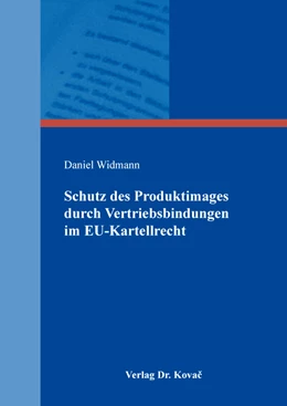 Abbildung von Widmann | Schutz des Produktimages durch Vertriebsbindungen im EU-Kartellrecht | 1. Auflage | 2019 | 513 | beck-shop.de