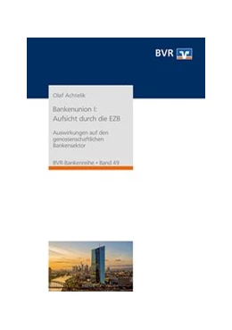 Abbildung von Achtelik / Bundesverband der Deutschen Volksbanken und Raiffeisenbanken e. V. (BVR) | Bankenunion I: Aufsicht durch die EZB | 2. Auflage | 2019 | beck-shop.de