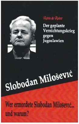 Abbildung von De Ruiter | Wer Ermordete Slobodan Milosevic... Und Warum?: Der Geplante Vernichtungskrieg Gegen Jugoslawien | 1. Auflage | 2016 | beck-shop.de