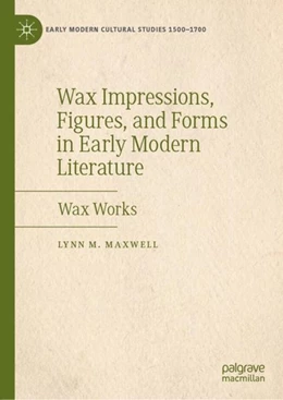 Abbildung von Maxwell | Wax Impressions, Figures, and Forms in Early Modern Literature | 1. Auflage | 2019 | beck-shop.de