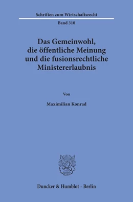Abbildung von Konrad | Das Gemeinwohl, die öffentliche Meinung und die fusionsrechtliche Ministererlaubnis. | 1. Auflage | 2019 | beck-shop.de