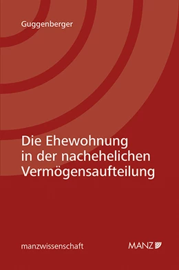 Abbildung von Guggenberger | Die Ehewohnung in der nachehelichen Vermögensaufteilung | 1. Auflage | 2019 | beck-shop.de