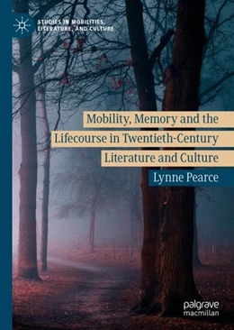 Abbildung von Pearce | Mobility, Memory and the Lifecourse in Twentieth-Century Literature and Culture | 1. Auflage | 2019 | beck-shop.de