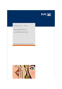 Abbildung von Kalkbrenner / Bundesverband der Deutschen Volksbanken und Raiffeisenbanken e. V. (BVR) | Bankgeheimnis und Datenschutz | 4. Auflage | 2019 | beck-shop.de