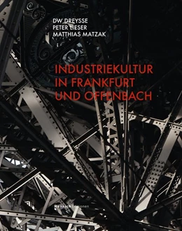 Abbildung von Dreysse / Lieser | Industriekultur in Frankfurt und Offenbach | 1. Auflage | 2019 | beck-shop.de