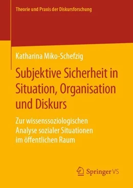 Abbildung von Miko-Schefzig | Subjektive Sicherheit in Situation, Organisation und Diskurs | 1. Auflage | 2019 | beck-shop.de