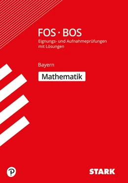Abbildung von STARK Eignungs- und Aufnahmeprüfung FOS/BOS - Mathematik - Bayern | 5. Auflage | 2019 | beck-shop.de