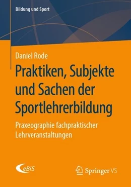 Abbildung von Rode | Praktiken, Subjekte und Sachen der Sportlehrerbildung | 1. Auflage | 2019 | beck-shop.de