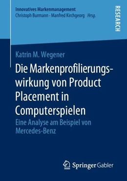 Abbildung von Wegener | Die Markenprofilierungswirkung von Product Placement in Computerspielen | 1. Auflage | 2019 | beck-shop.de