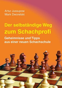 Abbildung von Jussupow / Dworetski | Der selbstständige Weg zum Schachprofi | 6. Auflage | 2019 | beck-shop.de