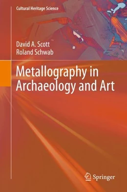 Abbildung von Scott / Schwab | Metallography in Archaeology and Art | 1. Auflage | 2019 | beck-shop.de
