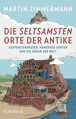Abbildung von Zimmermann, Martin | Die seltsamsten Orte der Antike | 2. Auflage | 2021 | 6384 | beck-shop.de