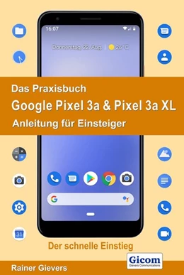 Abbildung von Gievers | Das Praxisbuch Google Pixel 3a & Pixel 3a XL - Anleitung für Einsteiger | 1. Auflage | 2019 | beck-shop.de