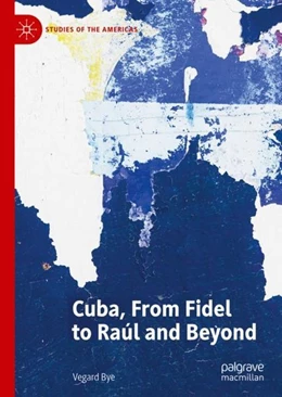 Abbildung von Bye | Cuba, From Fidel to Raúl and Beyond | 1. Auflage | 2019 | beck-shop.de