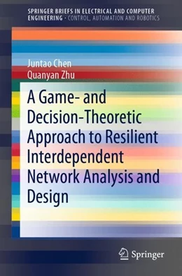 Abbildung von Chen / Zhu | A Game- and Decision-Theoretic Approach to Resilient Interdependent Network Analysis and Design | 1. Auflage | 2019 | beck-shop.de