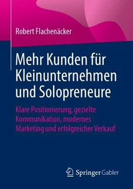 Abbildung von Flachenäcker | Mehr Kunden für Kleinunternehmen und Solopreneure | 1. Auflage | 2019 | beck-shop.de