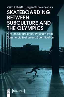 Abbildung von Kilberth / Schwier | Skateboarding Between Subculture and the Olympics | 1. Auflage | 2019 | beck-shop.de