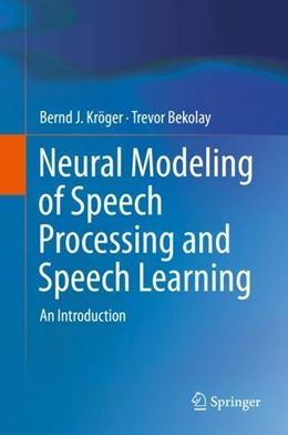 Abbildung von Kröger / Bekolay | Neural Modeling of Speech Processing and Speech Learning | 1. Auflage | 2019 | beck-shop.de
