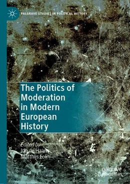 Abbildung von De Haan / Lok | The Politics of Moderation in Modern European History | 1. Auflage | 2019 | beck-shop.de