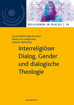 Abbildung von Roloff / Drechsler | Interreligiöser Dialog, Gender und dialogische Theologie | 1. Auflage | 2019 | beck-shop.de