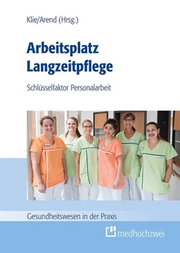 Abbildung von Arend / Klie | Arbeitsplatz Langzeitpflege | 1. Auflage | 2018 | beck-shop.de