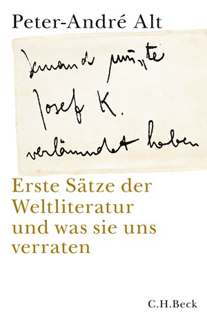 Cover: Peter-André Alt, 'Jemand musste Josef K. verleumdet haben ?': Erste Sätze der Weltliteratur und was sie uns verraten