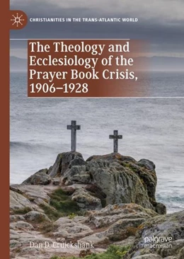 Abbildung von Cruickshank | The Theology and Ecclesiology of the Prayer Book Crisis, 1906-1928 | 1. Auflage | 2019 | beck-shop.de