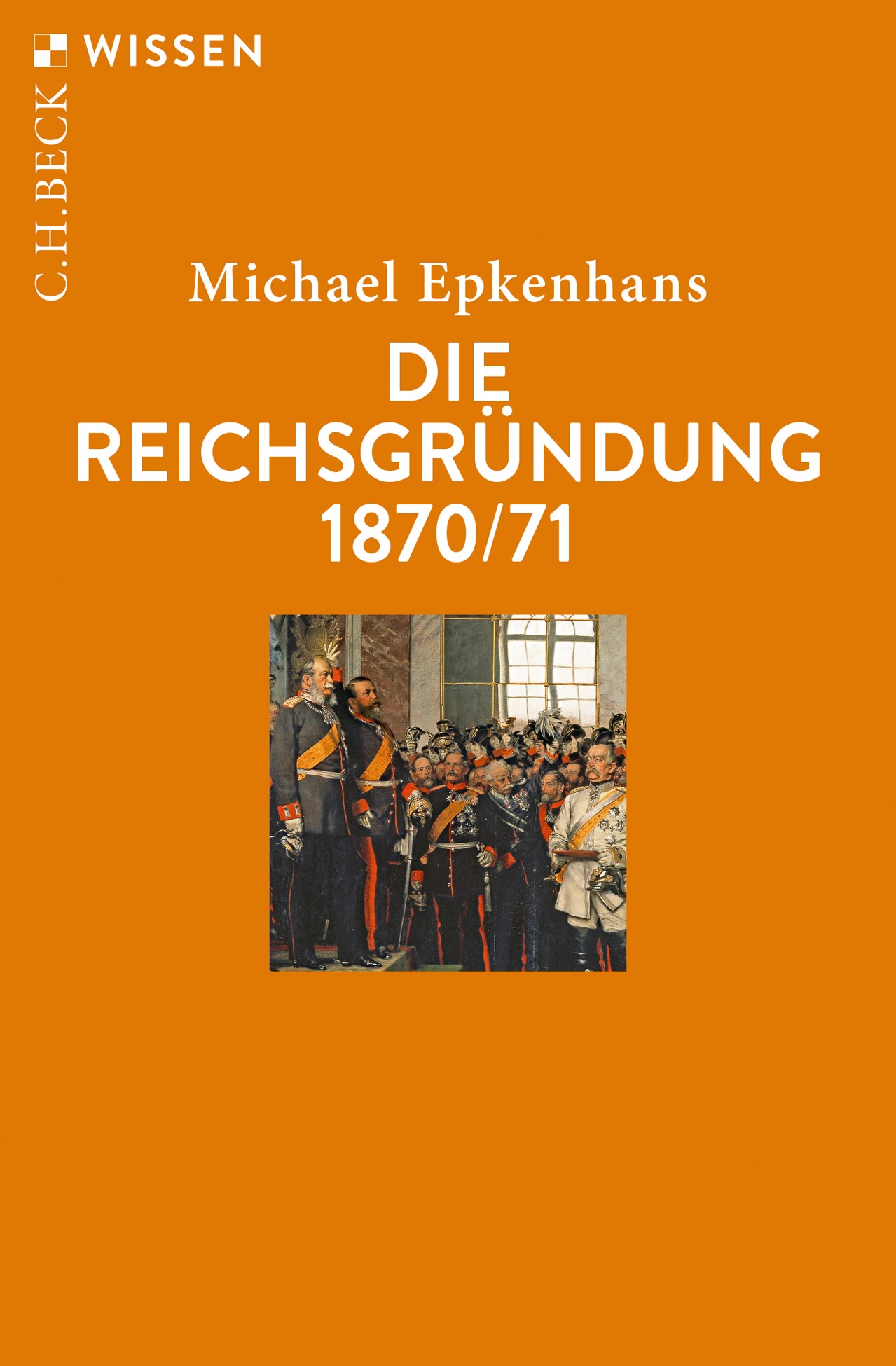 Cover: Epkenhans, Michael, Die Reichsgründung 1870/71