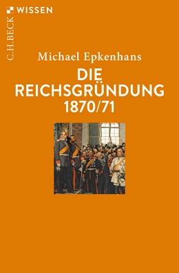 Abbildung von Epkenhans, Michael | Die Reichsgründung 1870/71 | 1. Auflage | 2020 | 2902 | beck-shop.de