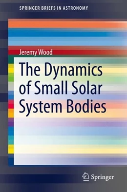 Abbildung von Wood | The Dynamics of Small Solar System Bodies | 1. Auflage | 2019 | beck-shop.de
