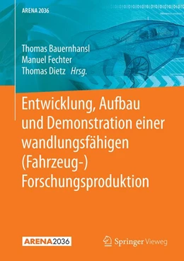 Abbildung von Bauernhansl / Fechter | Entwicklung, Aufbau und Demonstration einer wandlungsfähigen (Fahrzeug-) Forschungsproduktion | 1. Auflage | 2020 | beck-shop.de