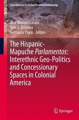 Abbildung von Zavala / Dillehay | The Hispanic-Mapuche Parlamentos: Interethnic Geo-Politics and Concessionary Spaces in Colonial America | 1. Auflage | 2019 | beck-shop.de
