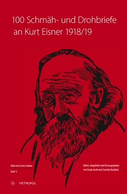 Abbildung von Jacob / Baddack | 100 Schmäh- und Drohbriefe an Kurt Eisner, 1918/19 | 1. Auflage | 2019 | beck-shop.de
