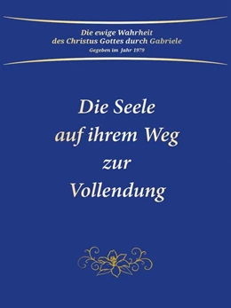 Abbildung von Gabriele | Die Seele auf ihrem Weg zur Vollendung | 1. Auflage | 2019 | beck-shop.de